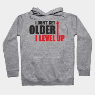 I don't get older, i level up Hoodie